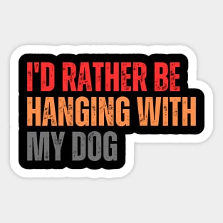 I'd Rather be Hanging with my Dog Sticker